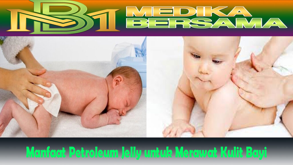 Manfaat Petroleum Jelly untuk Merawat Kulit Bayi